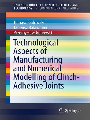 cover image of Technological Aspects of Manufacturing and Numerical Modelling of Clinch-Adhesive Joints